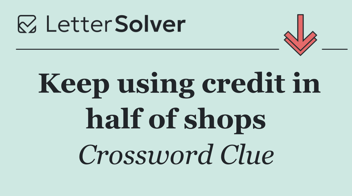 Keep using credit in half of shops