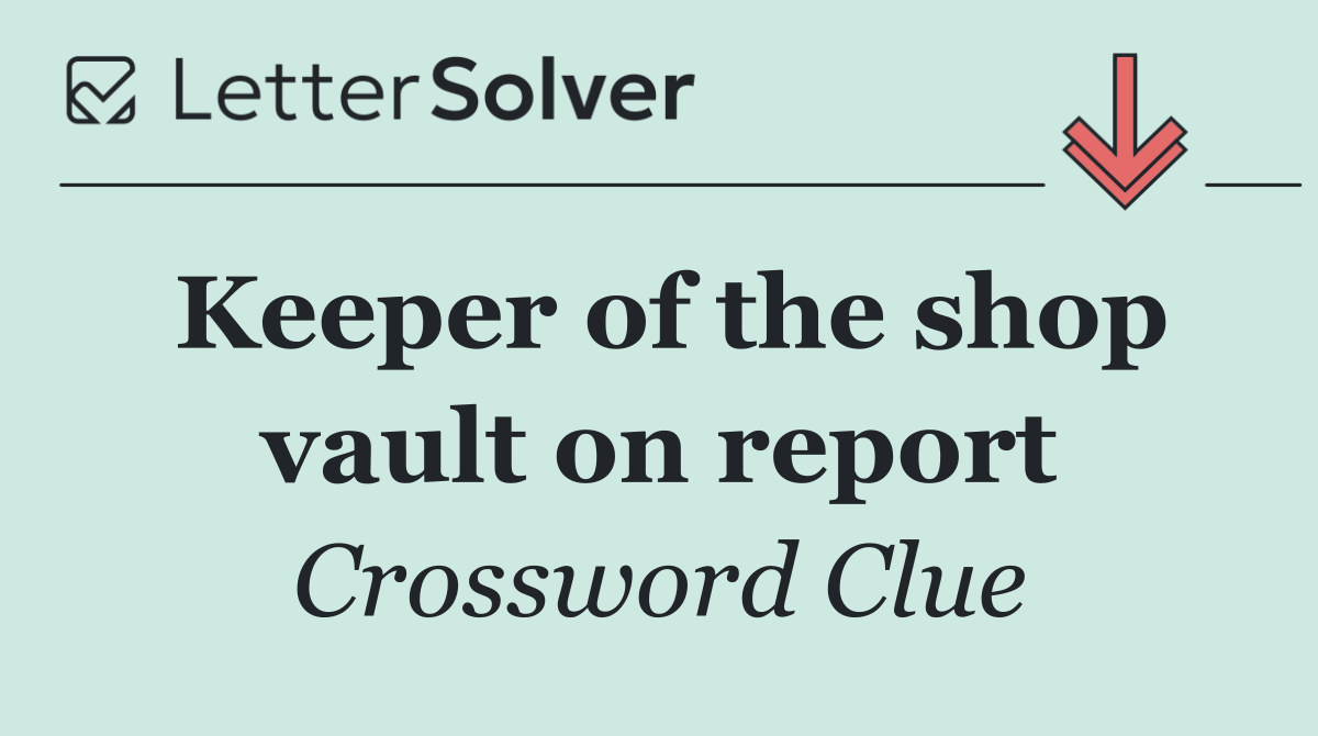 Keeper of the shop vault on report