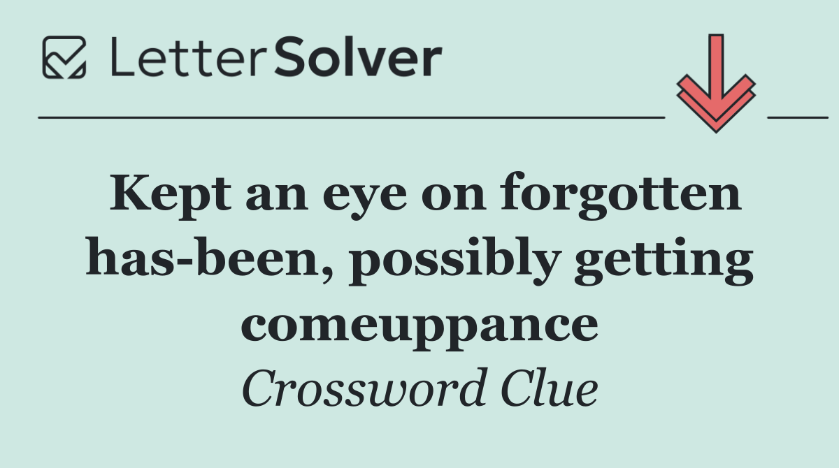 Kept an eye on forgotten has been, possibly getting comeuppance