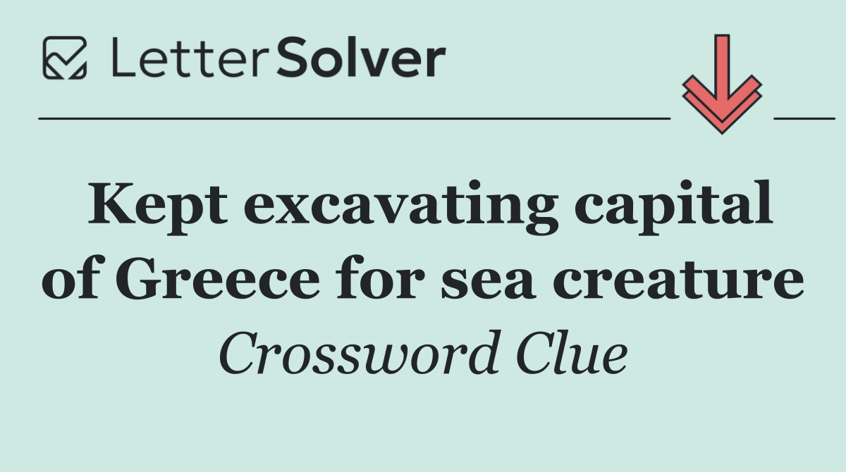 Kept excavating capital of Greece for sea creature