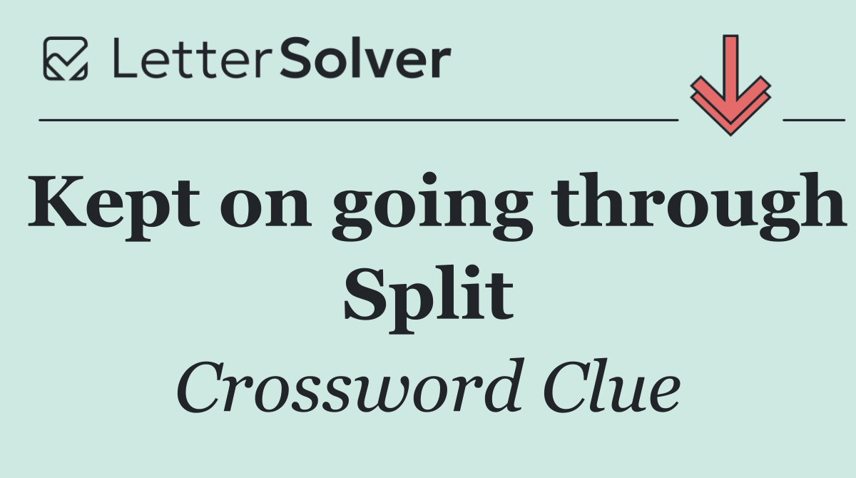 Kept on going through Split
