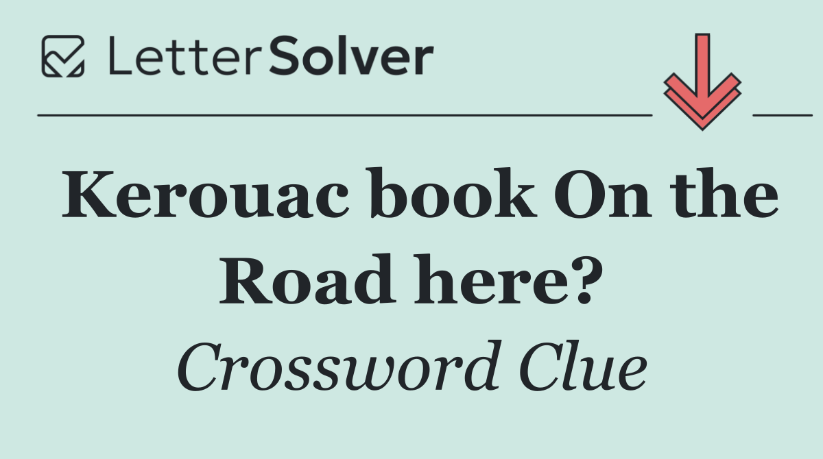 Kerouac book On the Road here?