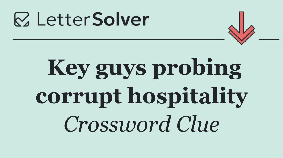 Key guys probing corrupt hospitality