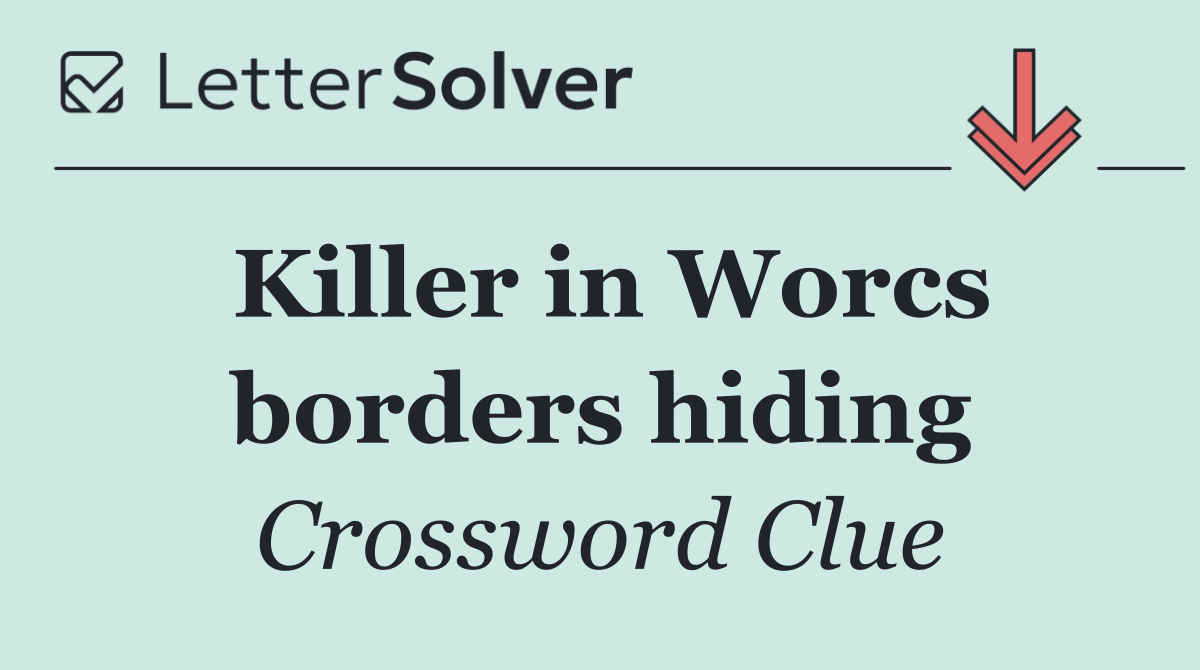 Killer in Worcs borders hiding