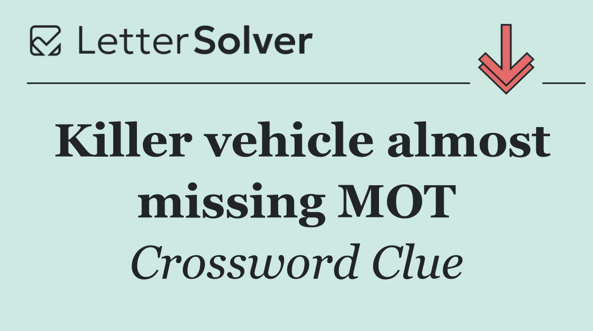 Killer vehicle almost missing MOT