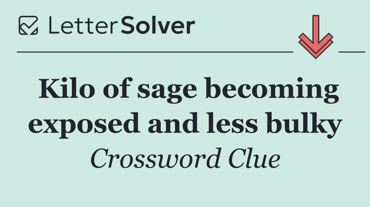 Kilo of sage becoming exposed and less bulky