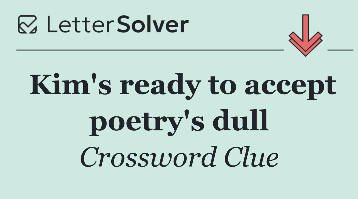 Kim's ready to accept poetry's dull