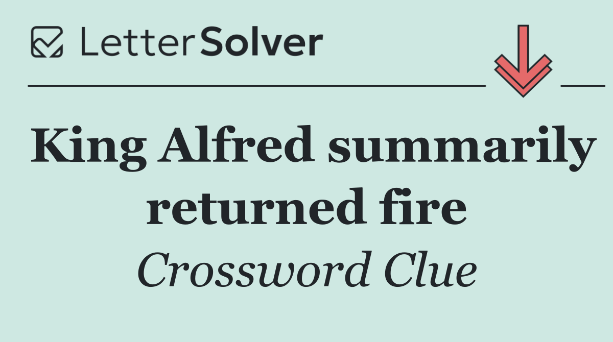 King Alfred summarily returned fire