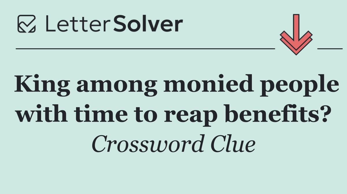 King among monied people with time to reap benefits?