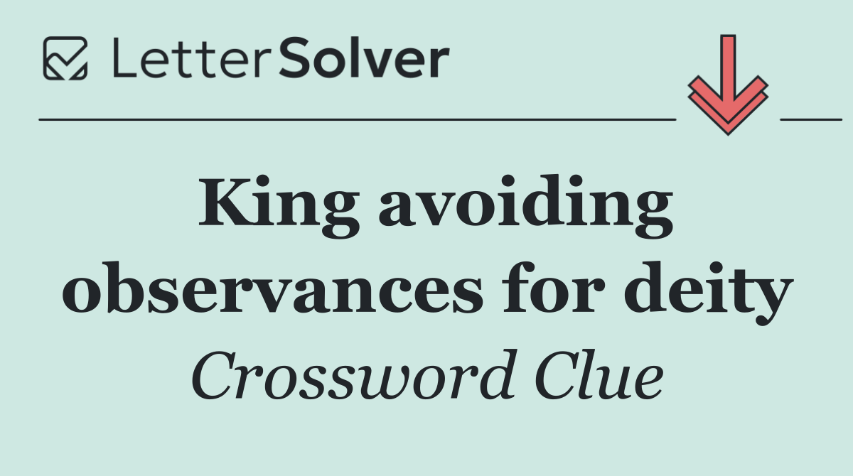 King avoiding observances for deity