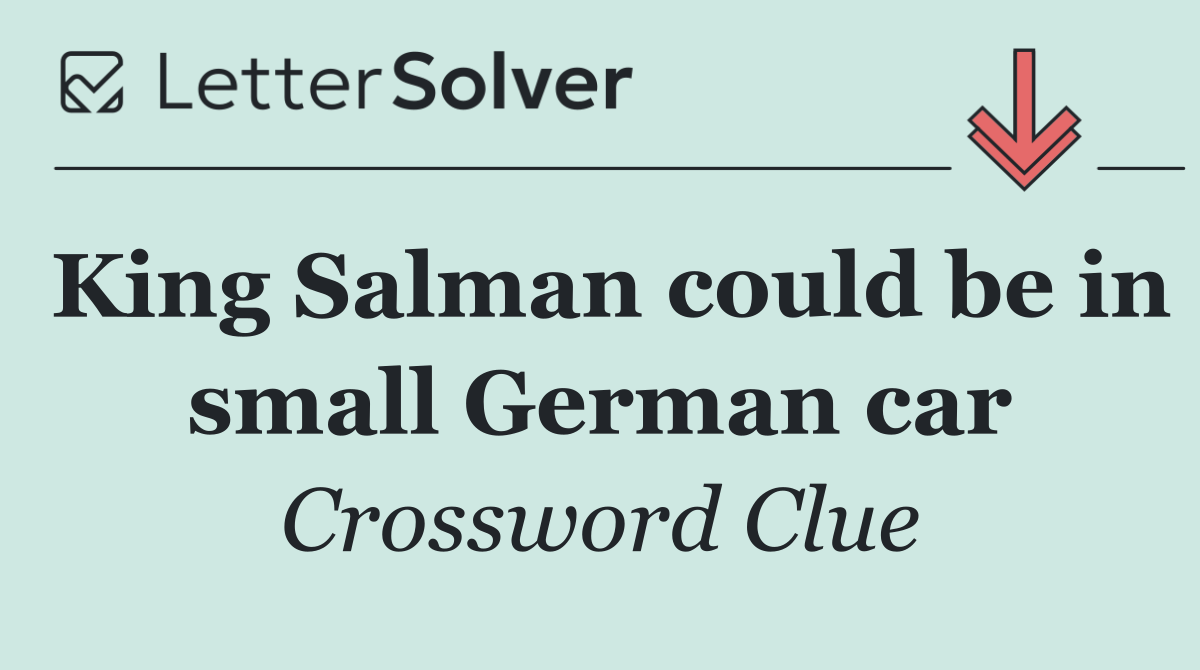 King Salman could be in small German car
