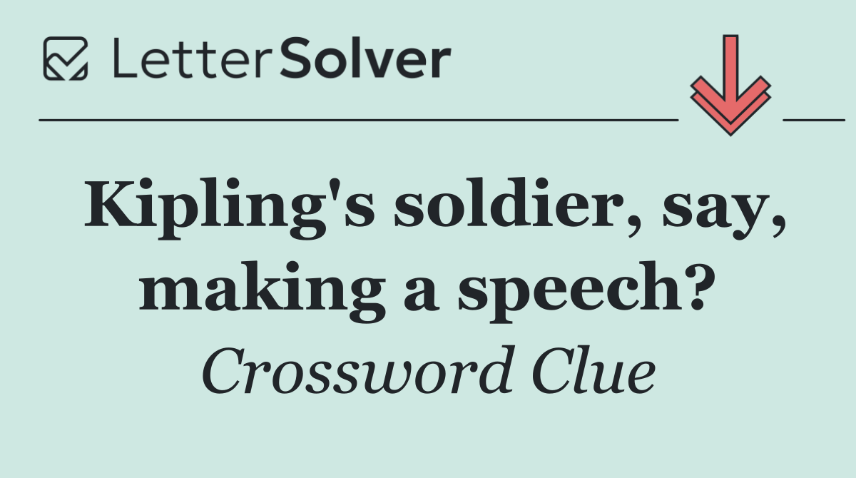 Kipling's soldier, say, making a speech?