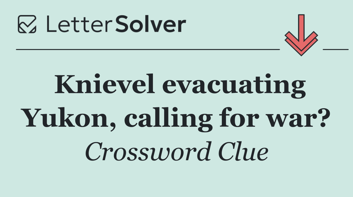Knievel evacuating Yukon, calling for war?