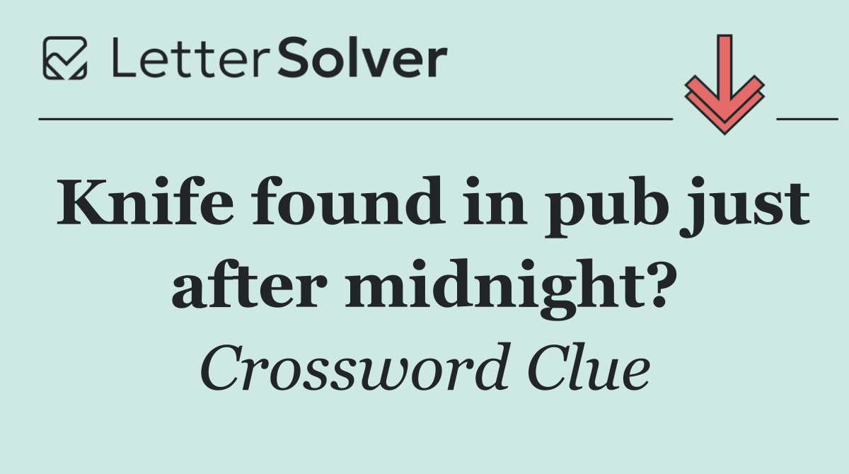 Knife found in pub just after midnight?