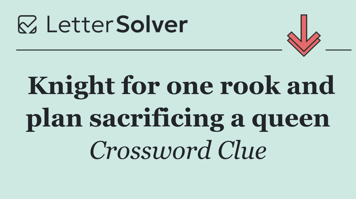 Knight for one rook and plan sacrificing a queen