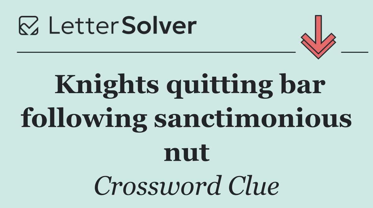 Knights quitting bar following sanctimonious nut