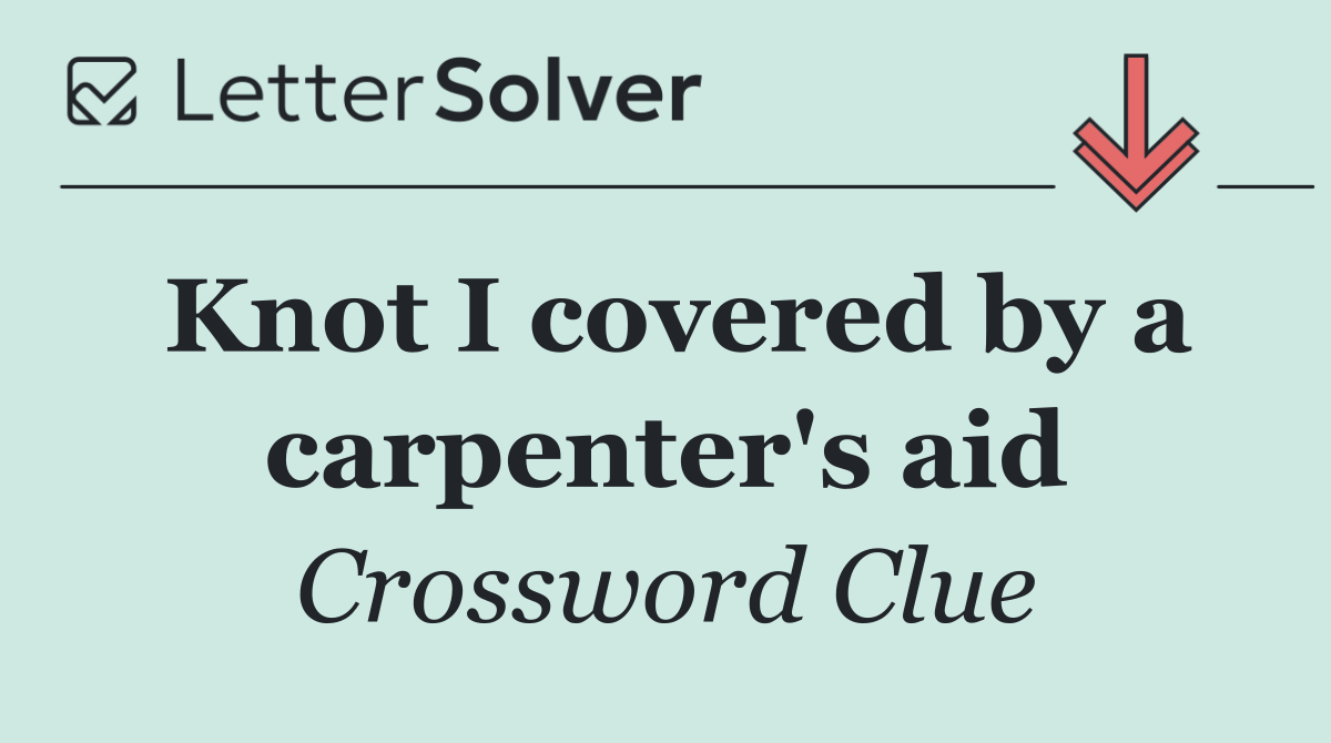 Knot I covered by a carpenter's aid