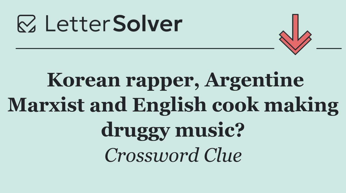 Korean rapper, Argentine Marxist and English cook making druggy music?