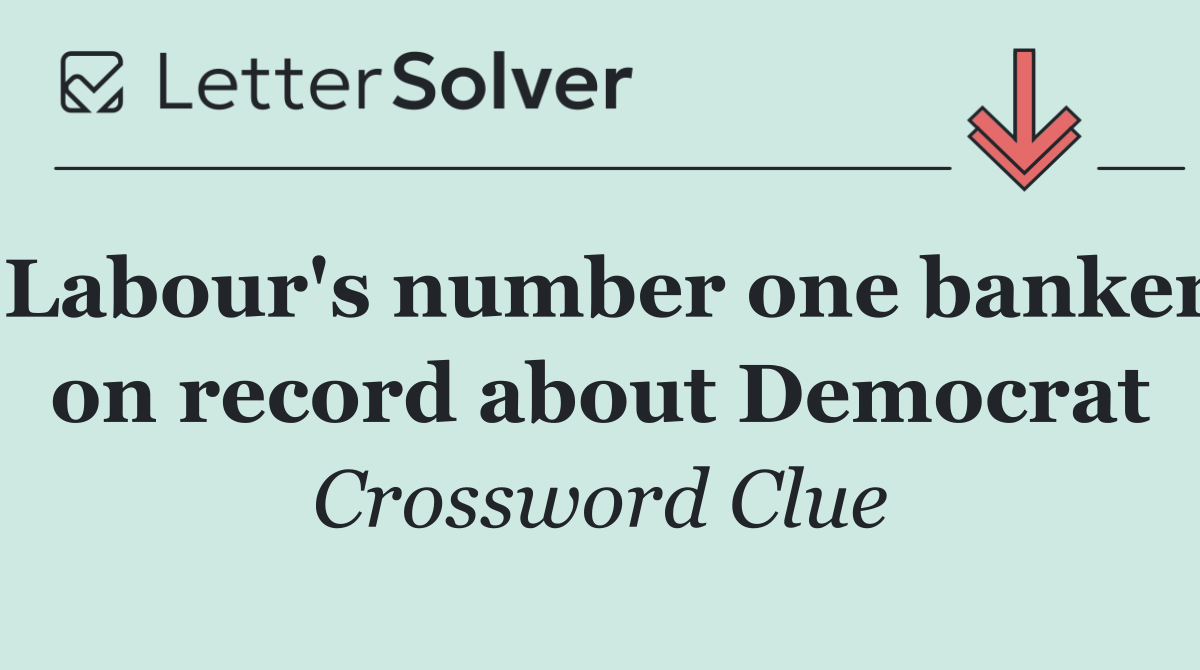 Labour's number one banker on record about Democrat
