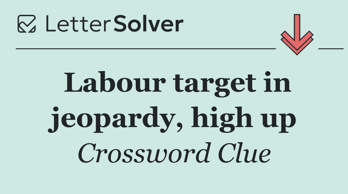 Labour target in jeopardy, high up