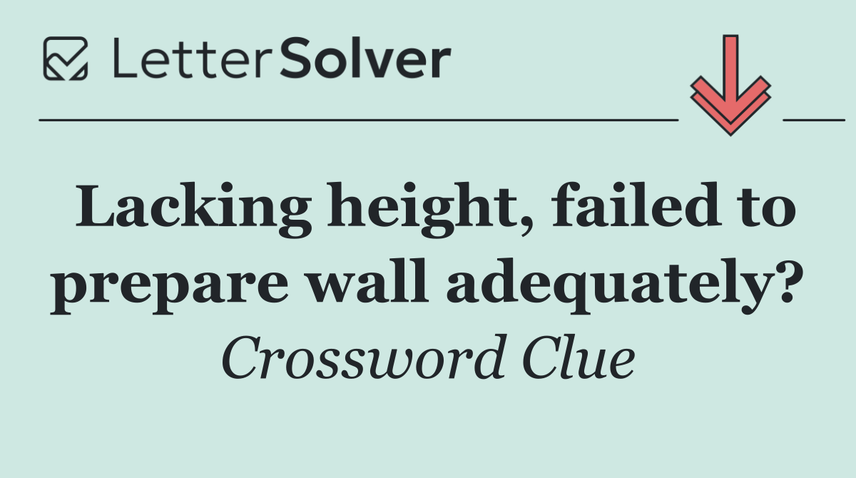 Lacking height, failed to prepare wall adequately?