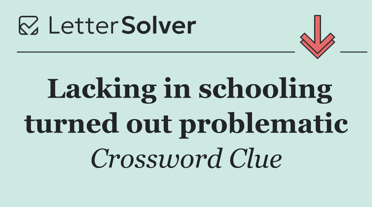 Lacking in schooling turned out problematic