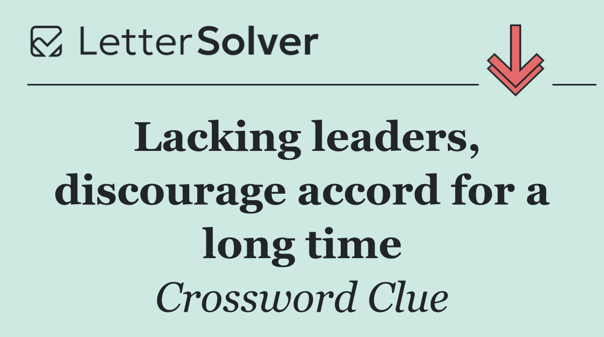 Lacking leaders, discourage accord for a long time