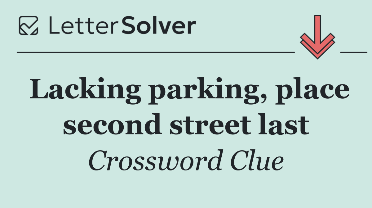 Lacking parking, place second street last