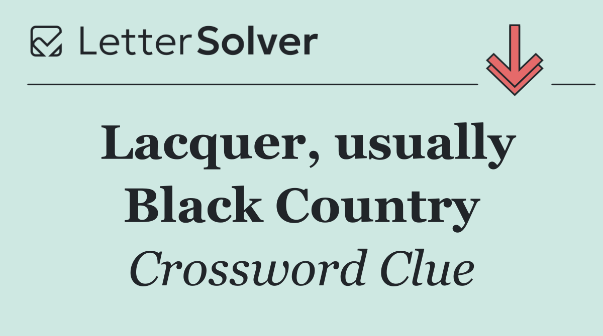 Lacquer, usually Black Country