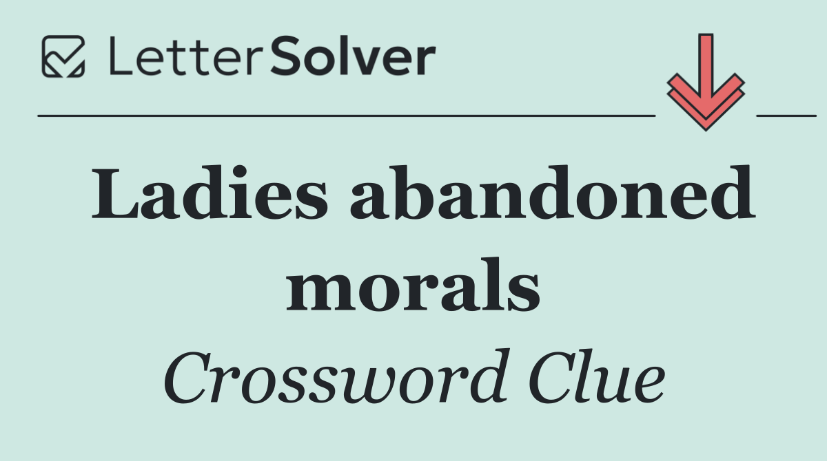 Ladies abandoned morals