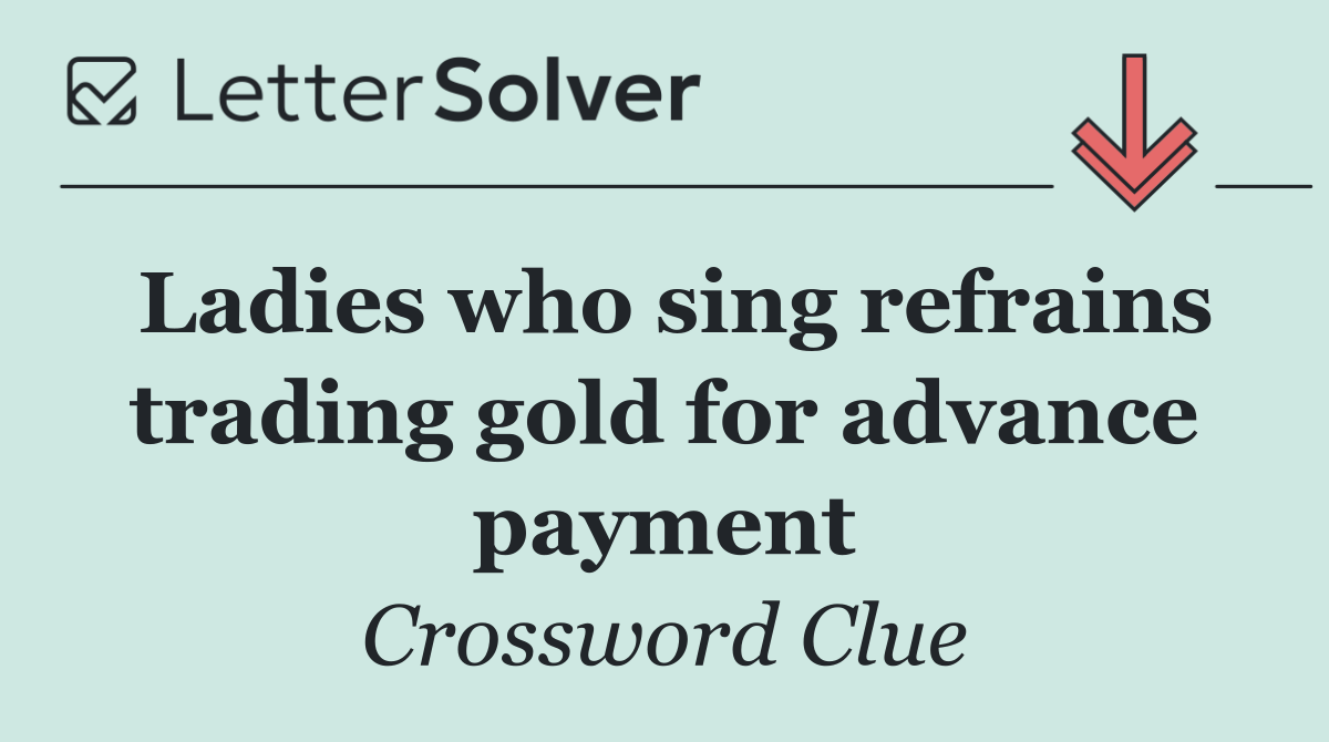 Ladies who sing refrains trading gold for advance payment