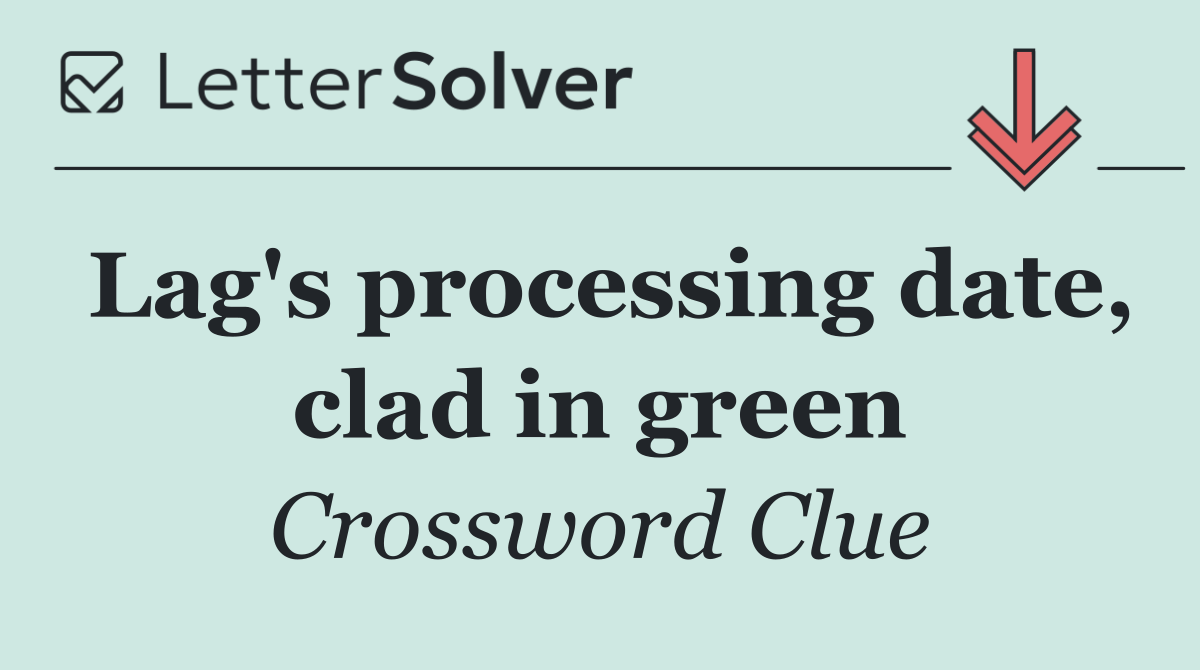 Lag's processing date, clad in green