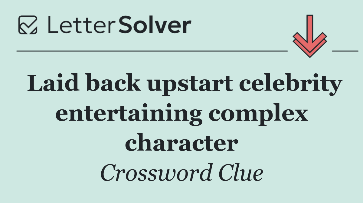 Laid back upstart celebrity entertaining complex character