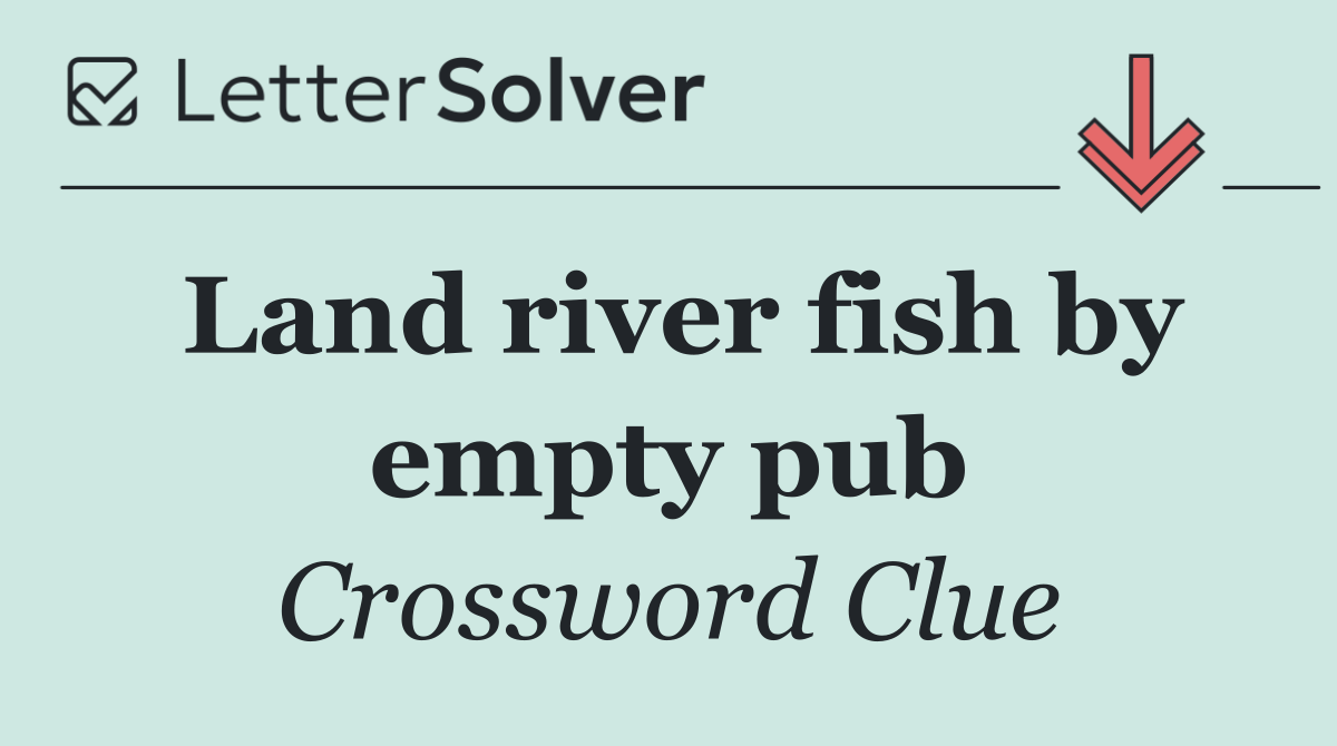 Land river fish by empty pub