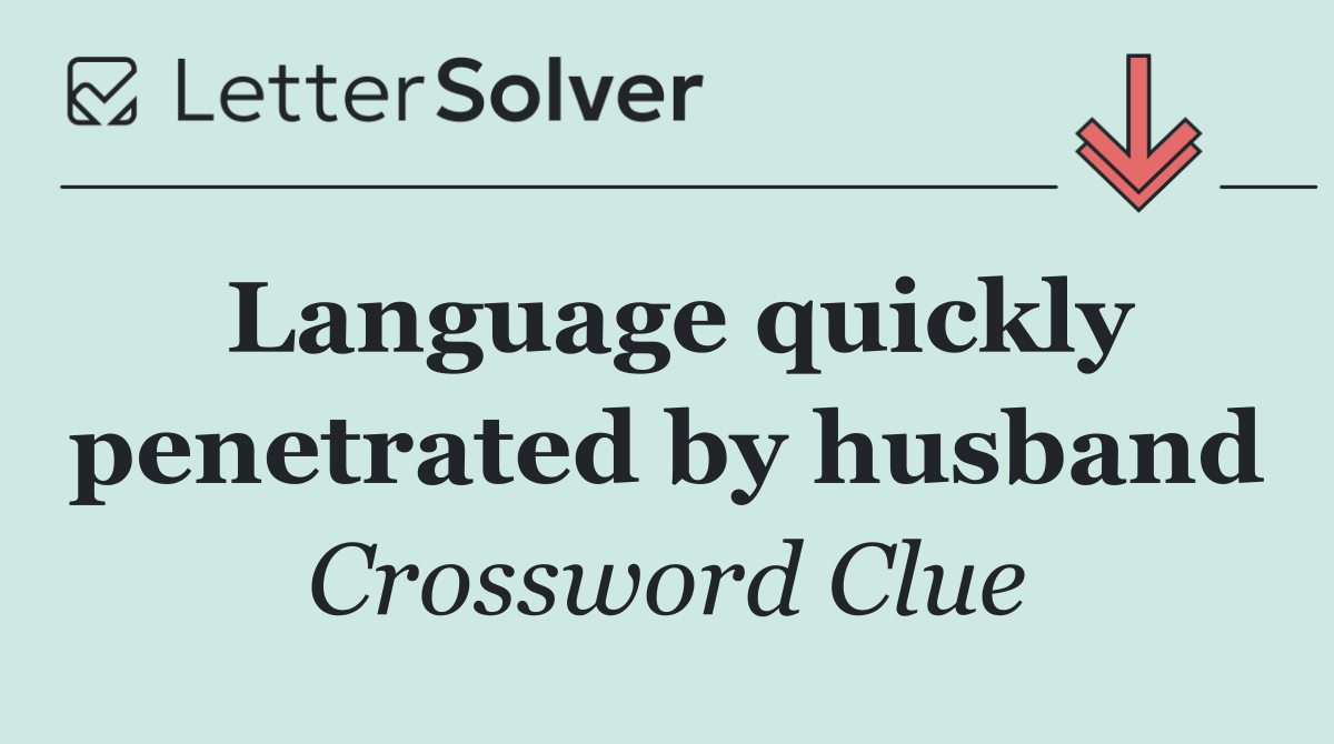 Language quickly penetrated by husband