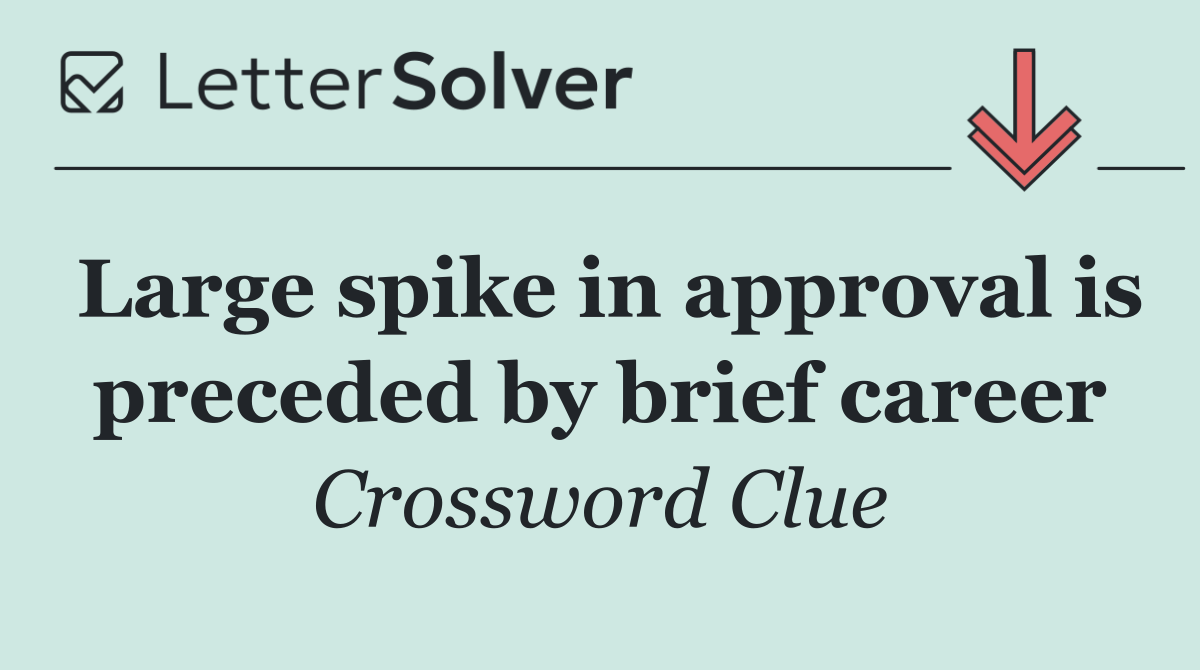 Large spike in approval is preceded by brief career
