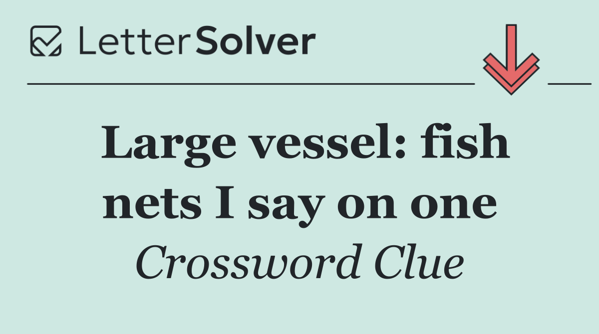 Large vessel: fish nets I say on one