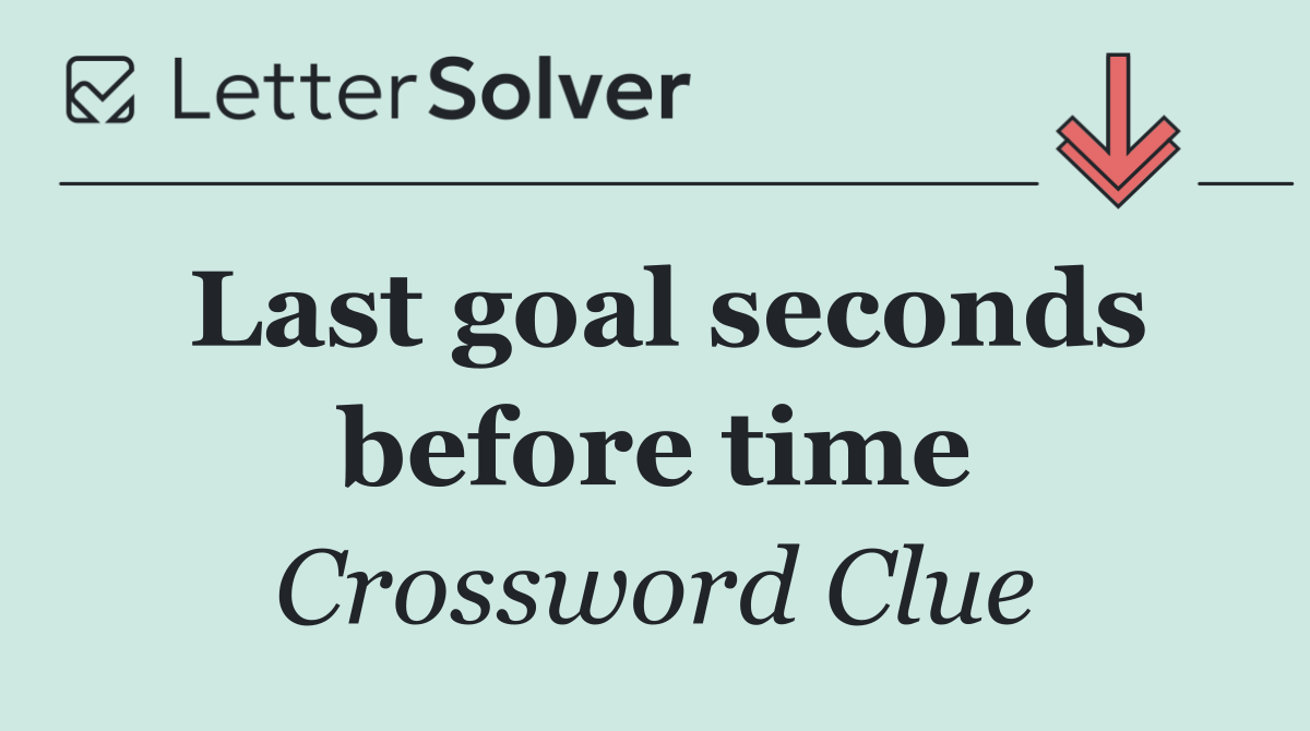 Last goal seconds before time