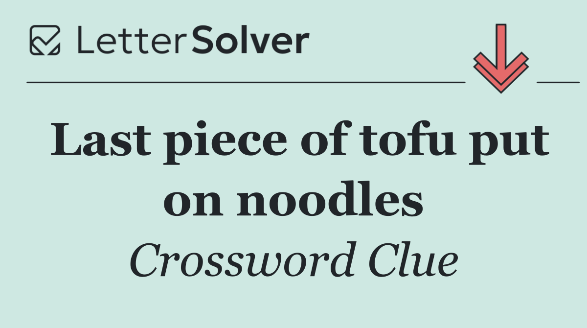 Last piece of tofu put on noodles
