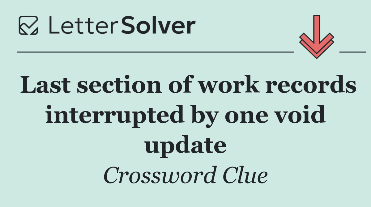 Last section of work records interrupted by one void update