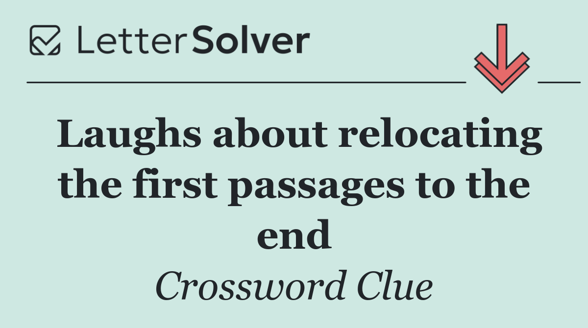 Laughs about relocating the first passages to the end