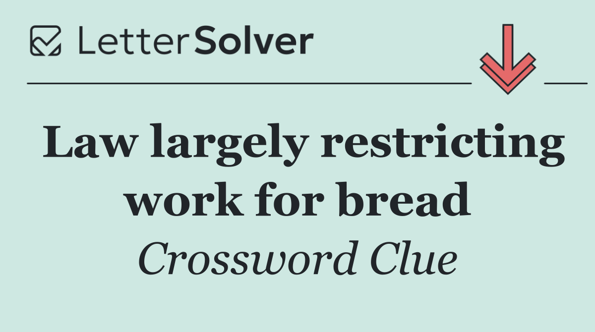 Law largely restricting work for bread