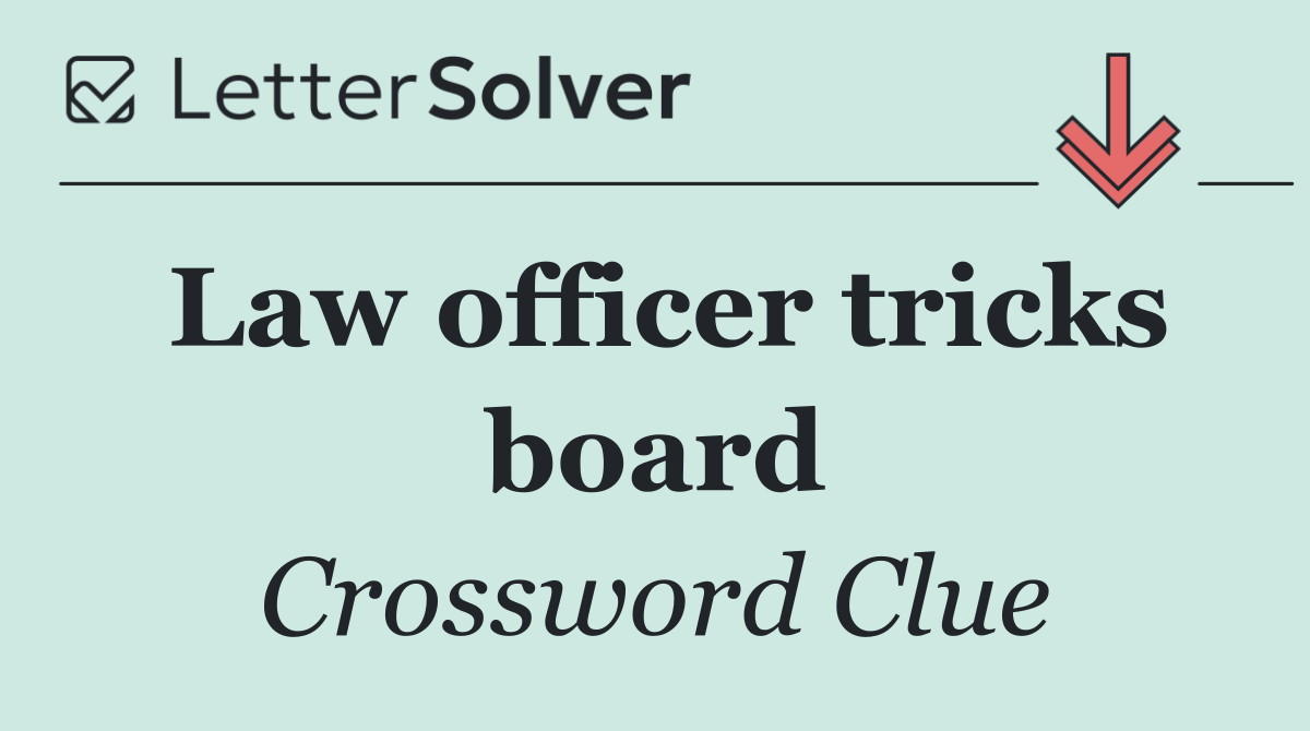 Law officer tricks board