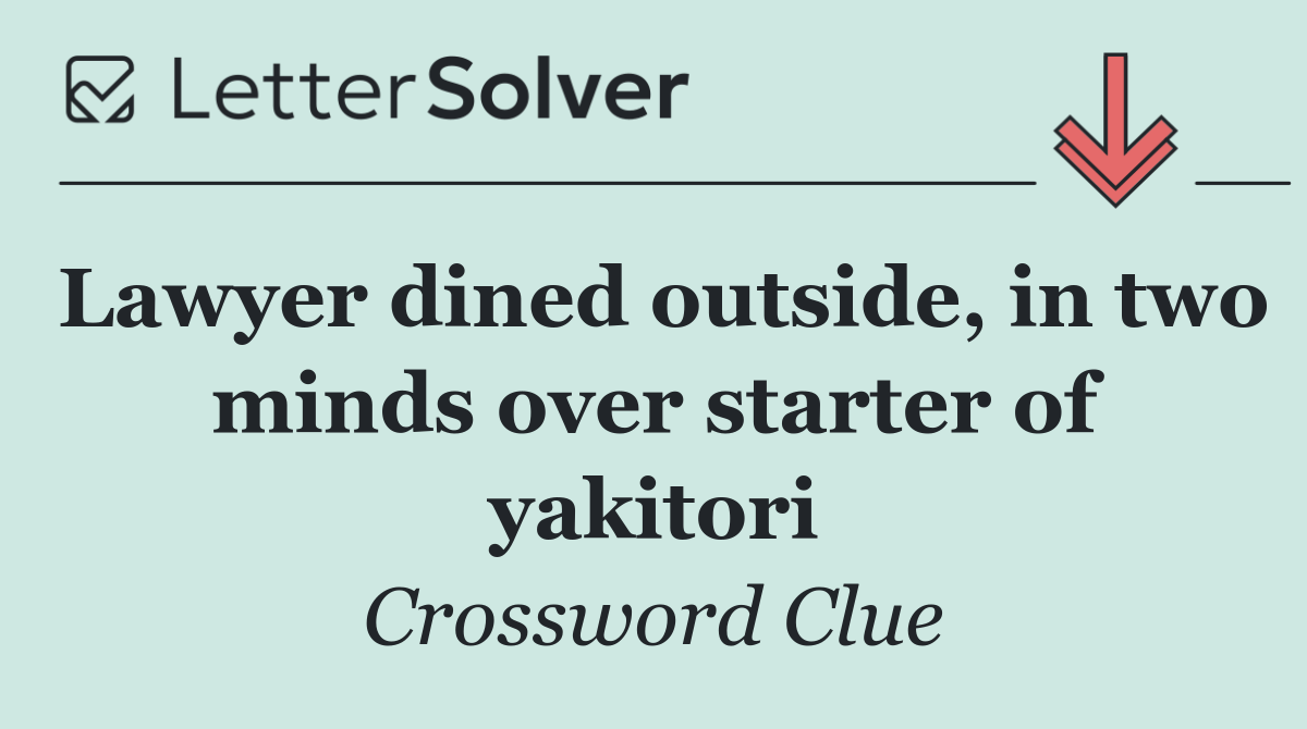 Lawyer dined outside, in two minds over starter of yakitori