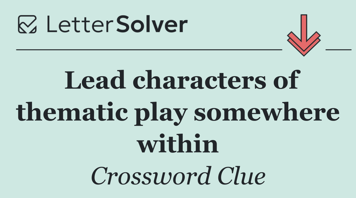 Lead characters of thematic play somewhere within