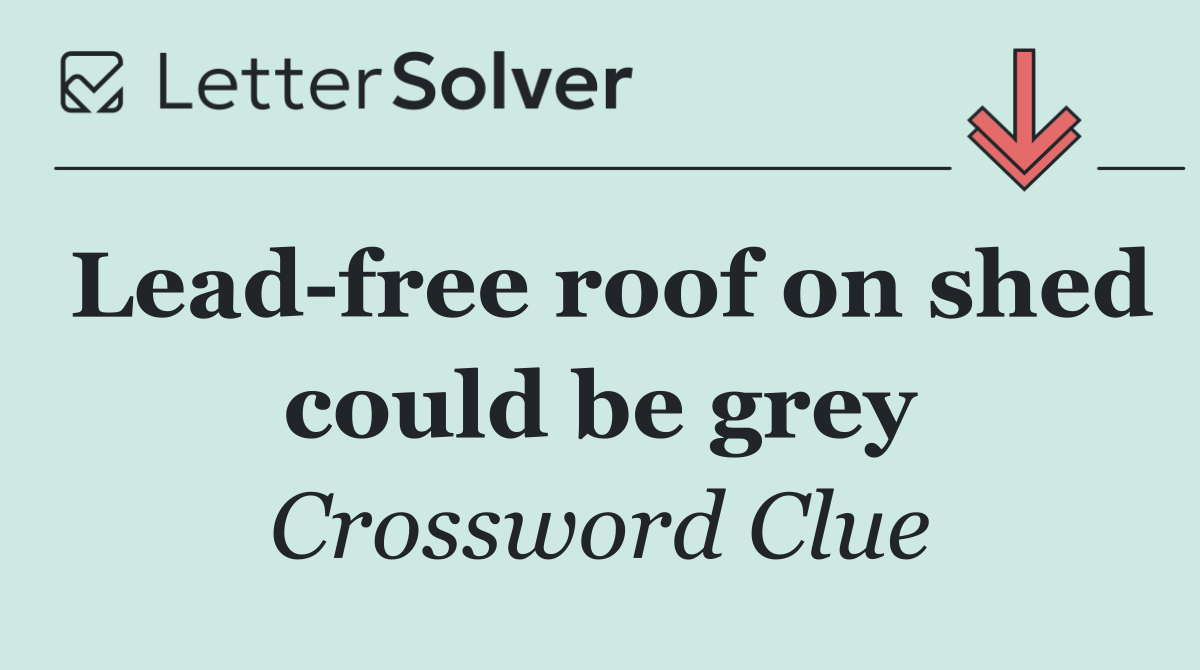 Lead free roof on shed could be grey