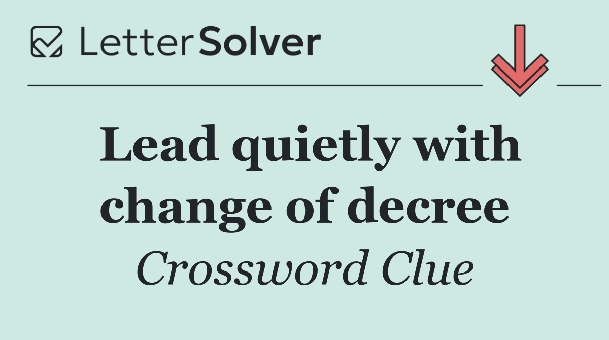 Lead quietly with change of decree
