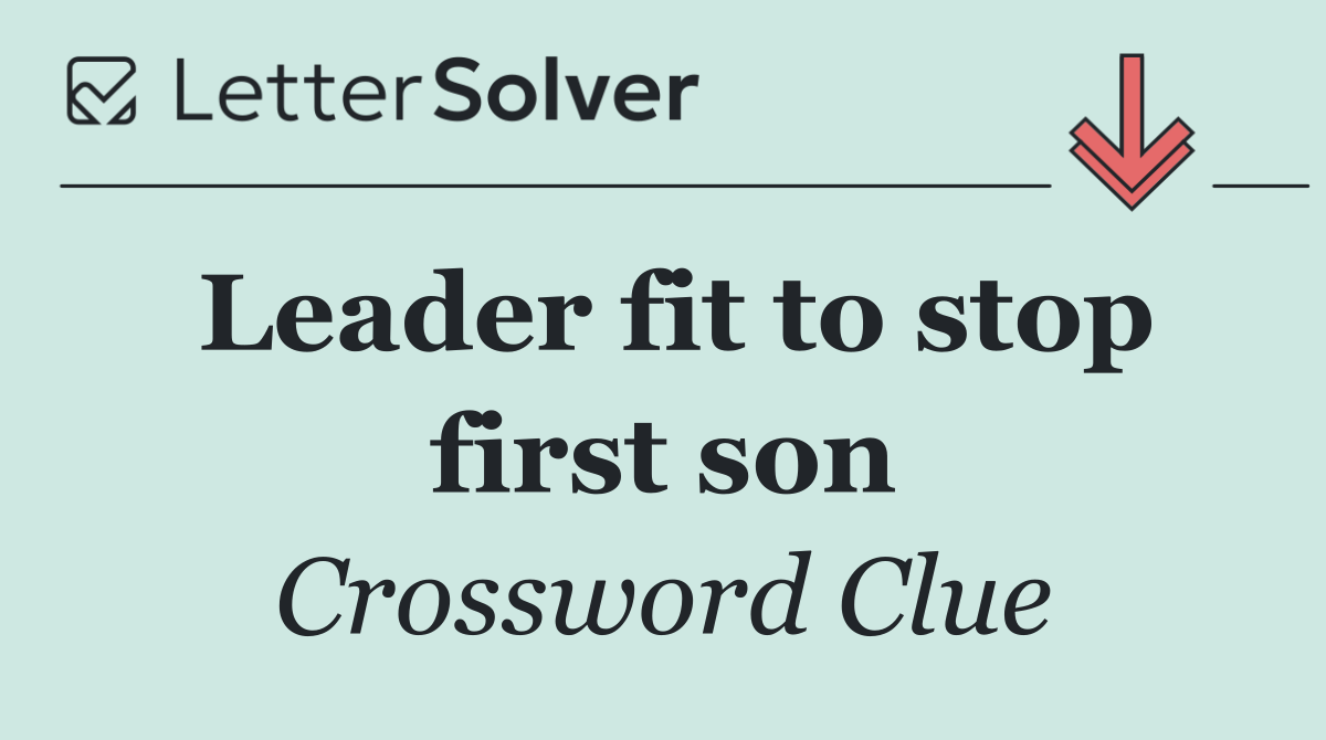 Leader fit to stop first son