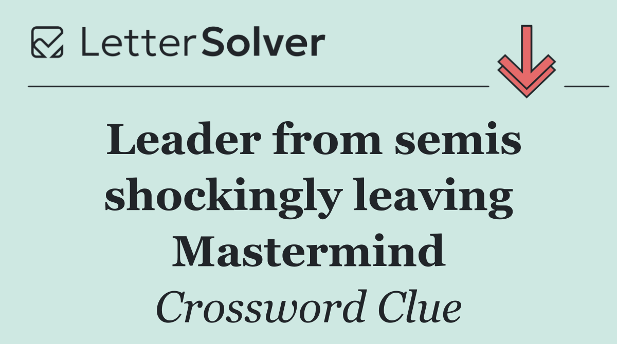 Leader from semis shockingly leaving Mastermind
