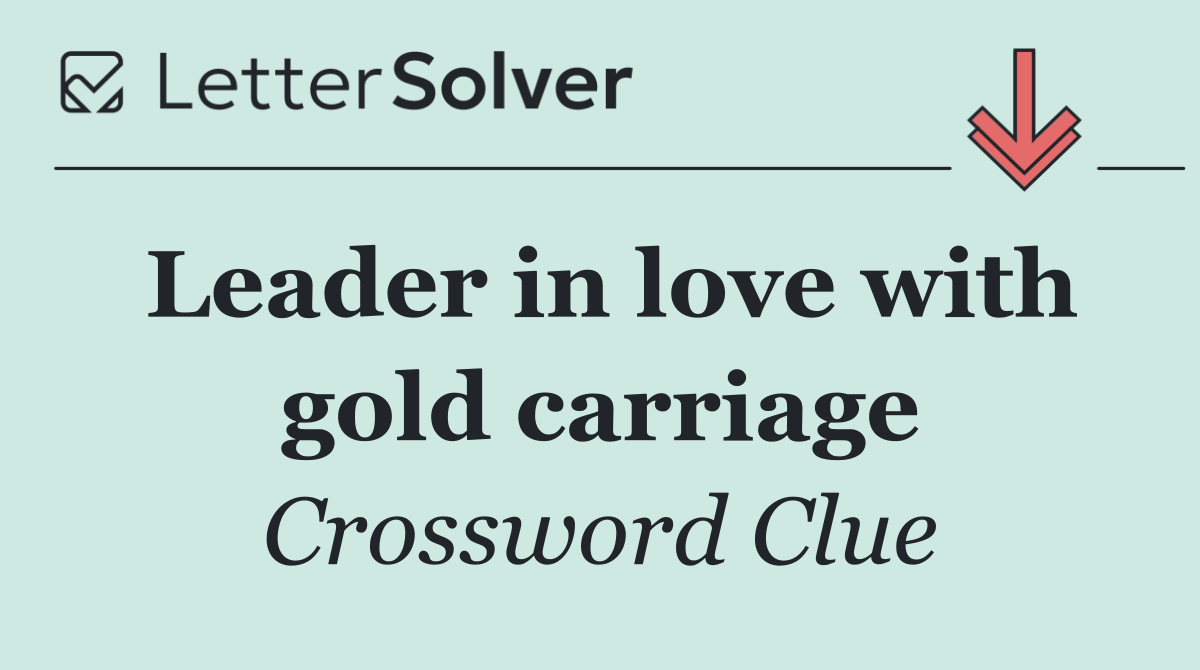 Leader in love with gold carriage